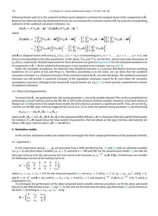 196 Y.-Q. Zhang et al. / Journal of Multivariate Analysis 152 (2016) 190–205
Following Hunter and Li [9], the sandwich method can be adopted to estimate the standard errors of the components in θ̂1.
Based on the observed-data log-likelihood function, we can estimate the covariance matrix of θ̂1 by using the corresponding
submatrix of the sandwich covariance estimator, viz.

cov(θ̂) = {∇2
L0(θ̂) − B}−1

cov{D(θ̂)}{∇2
L0(θ̂) − B}−1
,
where

cov{D(θ̂)} =
1
n
n

i=1

∇L0i(θ̂) − Bθ̂

∇L0i(θ̂) − Bθ̂
⊤
−

1
n
n

i=1
∇L0i(θ̂) − Bθ̂

1
n
n

i=1
∇L0i(θ̂) − Bθ̂
⊤
=
1
n
n

i=1

∇L0i(θ̂)

∇L0i(θ̂)
⊤
−

1
n
n

i=1
∇L0i(θ̂)

1
n
n

i=1
∇L0i(θ̂)
⊤
,
and B is a diagonal matrix with entry φ′
λn
(|πℓj|+)/(ζ + |πℓj|) corresponding to πℓj (ℓ = 1, . . . , q; j = 1, . . . , q; ℓ ̸= j), and
entry 0 corresponding to the other parameters; in the above, ∇L0i and ∇2
L0 are the first- and second-order derivatives of
L0i and L0, respectively. Detailed expressions for these derivatives are given in Appendix B. For the estimated standard error
of components in θ̂2 = 0, the sandwich formula gives a zero standard error estimate; see, e.g., [4,23].
Under the normality assumption, the observed-data likelihood function is a Gaussian distribution function satisfying
Conditions (E)–(G) given in Fan and Peng [5]. Therefore, proceeding as in the latter, we can show that the sandwich
covariance estimator is a consistent estimator of the covariance matrix for θ̂1; we omit the details. The sandwich covariance
estimator can still provide a consistent estimator of the asymptotic covariance matrix for θ̂1 even when the normality
assumption is incorrect, although in this situation θ̂1 may be biased; see, e.g., [7,11], which provide comprehensive reviews
of sandwich estimation.
3.3. Choice of tuning parameters
To ensure that θ̂λn has good properties, the tuning parameter λn has to be suitably selected. This can be accomplished via
minimizing a certain criterion such as the AIC, BIC or GCV in the presence of latent variables. However, it has been shown in
Wang et al. [24] that even in the simple linear model, the GCV criterion can lead to a significant overfit. Thus, we use the ICQ
criterion (an AIC/BIC-type criterion) suggested by Garcia et al. [8] to select the optimal tuning parameter λn by minimizing
ICQ(λn) = −2Q1(θ̂λn |θ̂0) + cn(θ̂λn ),
where Q1(θ̂λn |θ̂0) = E{Lc (θ̂λn |X)|Y, θ̂0}, θ̂0 is the unpenalized MLE of θ and cn(θ) is a function of the data and the fitted model.
For instance, if cn(θ) equals twice the total number of parameters, then we obtain an AIC-type criterion; alternatively, we
obtain a BIC-type criterion when cn(θ) = dim(θ) ln n.
4. Simulation studies
In this section, simulation studies are conducted to investigate the finite-sample performance of the proposed methods.
4.1. Experiment 1
In this experiment, data y1, . . . , yn are generated from a SEM specified by Eqs. (1) and (2) with six observed variables
(i.e., p = 6) and three latent variables (i.e., q = 3), and with n = 300 and 500. For the measurement model (1), we take the
intercept vector µ to be 216 and assume the error vector to be Gaussian, i.e., ϵi
i.i.d.
∼ N6(0, 0.8I6). Furthermore, we consider
the following structure of the loading matrix 3:
3⊤
=

1 λ21 0 0 0 0
0 0 1 λ42 0 0
0 0 0 0 1 λ63

,
where λ21 = λ42 = λ63 = 0.8. For the structural equation (2), we set q1 = 2 and q2 = 1, i.e., ηi = (ηi1, ηi2)⊤
and ξi = ξi,
take 0 = (2, 3)⊤
and B = (bjk) with b11 = b12 = b22 = 0 and b21 = 1, and assume ζi
i.i.d.
∼ N2(0, I2), ξi
i.i.d.
∼ N (0, 1) and ζi is
independent of ξi.
To investigate the performance of the above proposed latent variable selection procedure, we fit the above generated
data set to the SEM defined in Eqs. (1) and (3). To this end, we first note that the above specified model (2) can be written in
the form (3) by letting ωi = (ηi1, ηi2, ξi)⊤
using
5 =

0 π12 π13
π21 0 π23
π31 π32 0

 