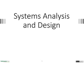 Systems Analysis
and Design
1
 