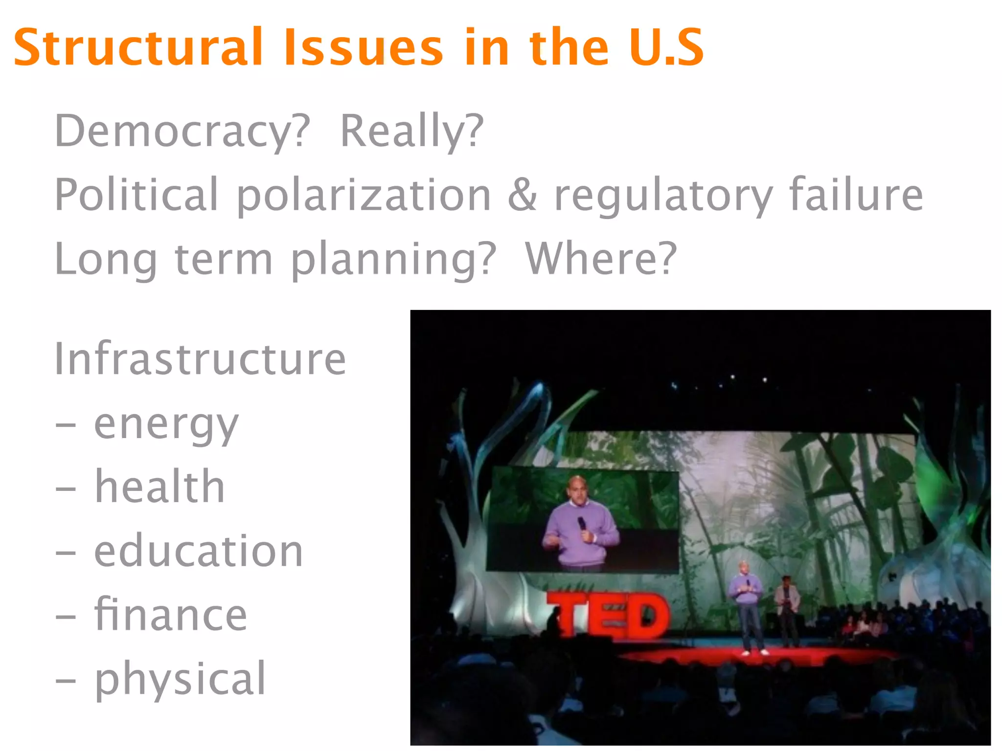 Structural Issues in the U.S
 Democracy? Really?
 Political polarization & regulatory failure
 Long term planning? Where?

 Infrastructure
 - energy
 - health
 - education
 - ﬁnance
 - physical
                                               51
 