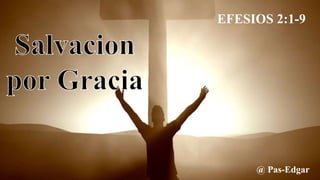 @ Pas-Edgar
EFESIOS 2:1-9
 