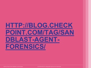 ©2016 Check Point Software Technologies Ltd.
HTTP://BLOG.CHECK
POINT.COM/TAG/SAN
DBLAST-AGENT-
FORENSICS/
[Confidential] For designated groups and individuals​
 
