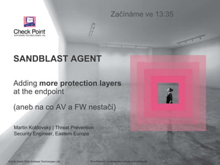 ©2016 Check Point Software Technologies Ltd. 1©2016 Check Point Software Technologies Ltd. [Confidential] For designated groups and individuals​
Adding more protection layers
at the endpoint
(aneb na co AV a FW nestačí)
Martin Koldovský | Threat Prevention
Security Engineer, Eastern Europe
SANDBLAST AGENT
Začínáme ve 13:35
 