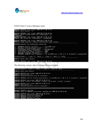 info@keylabstraining.com




STEP 4 Enter 3 to give tablespace name




The following screens allow to change file size and path




                                                                               164
 