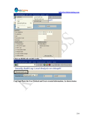info@keylabstraining.com




Click on REREAD AUDIT LOG




Copy and Paste the User Locked and Users created information, As shown below




                                                                           214
 