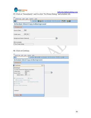 info@keylabstraining.com
05. Click on “Immediately” and Un click “No Printer Dialog” and schedule Job.




06. Click on Continue.




                                                                                90
 