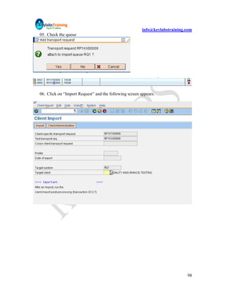 info@keylabstraining.com
05. Check the queue




06. Click on “Import Request” and the following screen appears.




                                                                             98
 
