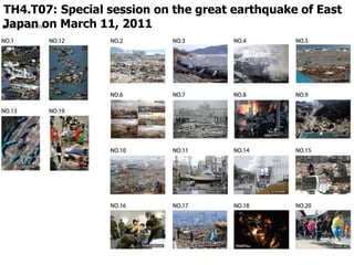 TH4.T07: Special session on the great earthquake of East
Japan on March 11, 2011
 