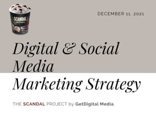DECEMBER 11, 2021
Digital & Social
Media
Marketing Strategy
THE SCANDAL PROJECT by GetDigital Media.
 