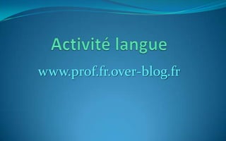 Activité langue www.prof.fr.over-blog.fr 