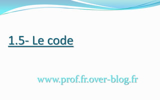 1.5- Le codewww.prof.fr.over-blog.fr