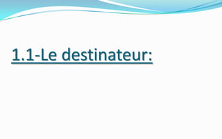 1.1-Le destinateur:
