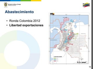 Abastecimiento

• Ronda Colombia 2012
• Libertad exportaciones




                           16
 