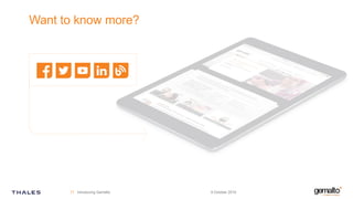 Want to know more?
9 October 201917 Introducing Gemalto
 