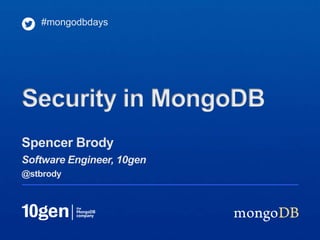 Spencer Brody
Software Engineer, 10gen
@stbrody
#mongodbdays
Security in MongoDB
 