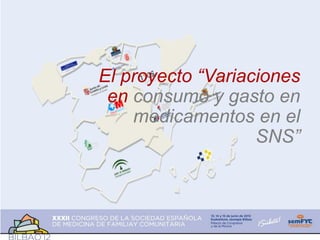 El proyecto “Variaciones
 en consumo y gasto en
    medicamentos en el
                   SNS”
 