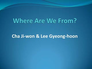 Where Are We From? Cha Ji-won & Lee Gyeong-hoon 