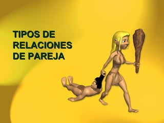 TIPOS DE RELACIONES  DE PAREJA 