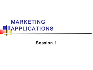 MARKETING
APPLICATIONS
Session 1
 