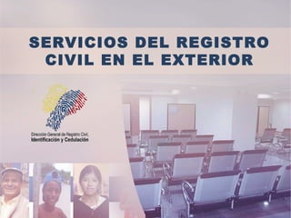 SERVICIOS DEL REGISTRO
 CIVIL EN EL EXTERIOR
 