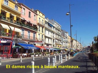 Et dames riches à beaux manteaux. 