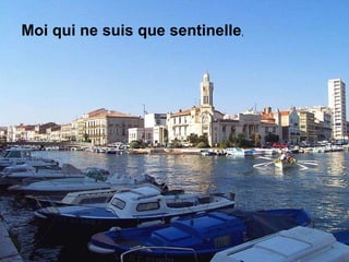 Moi qui ne suis que sentinelle , 