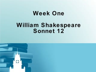 Week One William Shakespeare Sonnet 12 
