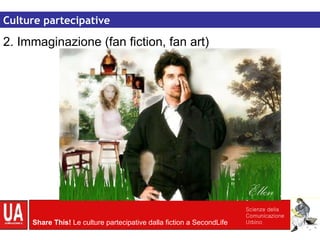 Culture partecipative 2. Immaginazione (fan fiction, fan art) Culture partecipative 