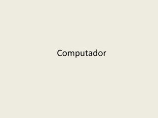 Computador
 