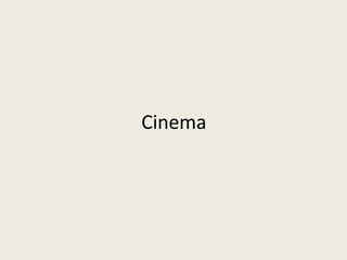 Cinema
 