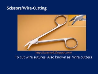 Scissors/Wire-Cutting
To cut wire sutures. Also known as: Wire cutters
http://icammed.blogspot.com/
 