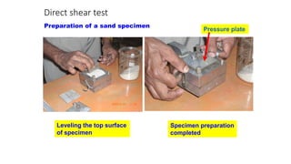 Direct shear test
Leveling the top surface
of specimen
Preparation of a sand specimen
Specimen preparation
completed
Pressure plate
 