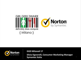 GGD Milano# 17  Silvia Signorelli, Consumer Marketing Manager Symantec Italia  