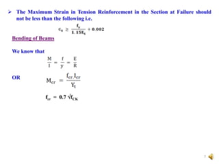  The Maximum Strain in Tension Reinforcement in the Section at Failure should
not be less than the following i.e.
Bending of Beams
We know that
OR
fcr = 0.7fCK
7
 