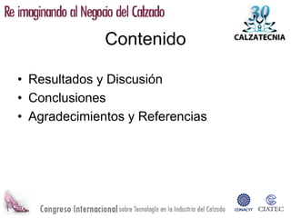 Contenido

• Resultados y Discusión
• Conclusiones
• Agradecimientos y Referencias
 