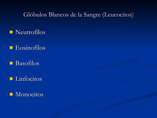 Glóbulos Blancos de la Sangre (Leucocitos) Neutrofilos Eosinofilos Basofilos Linfocitos Monocitos 