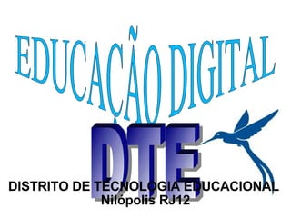 EDUCAÇÃO DIGITAL DTE DISTRITO DE TECNOLOGIA EDUCACIONAL  Nilópolis RJ12 