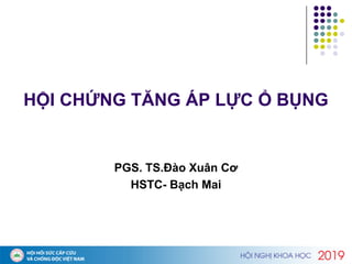 HỘI CHỨNG TĂNG ÁP LỰC Ổ BỤNG
PGS. TS.Đào Xuân Cơ
HSTC- Bạch Mai
 
