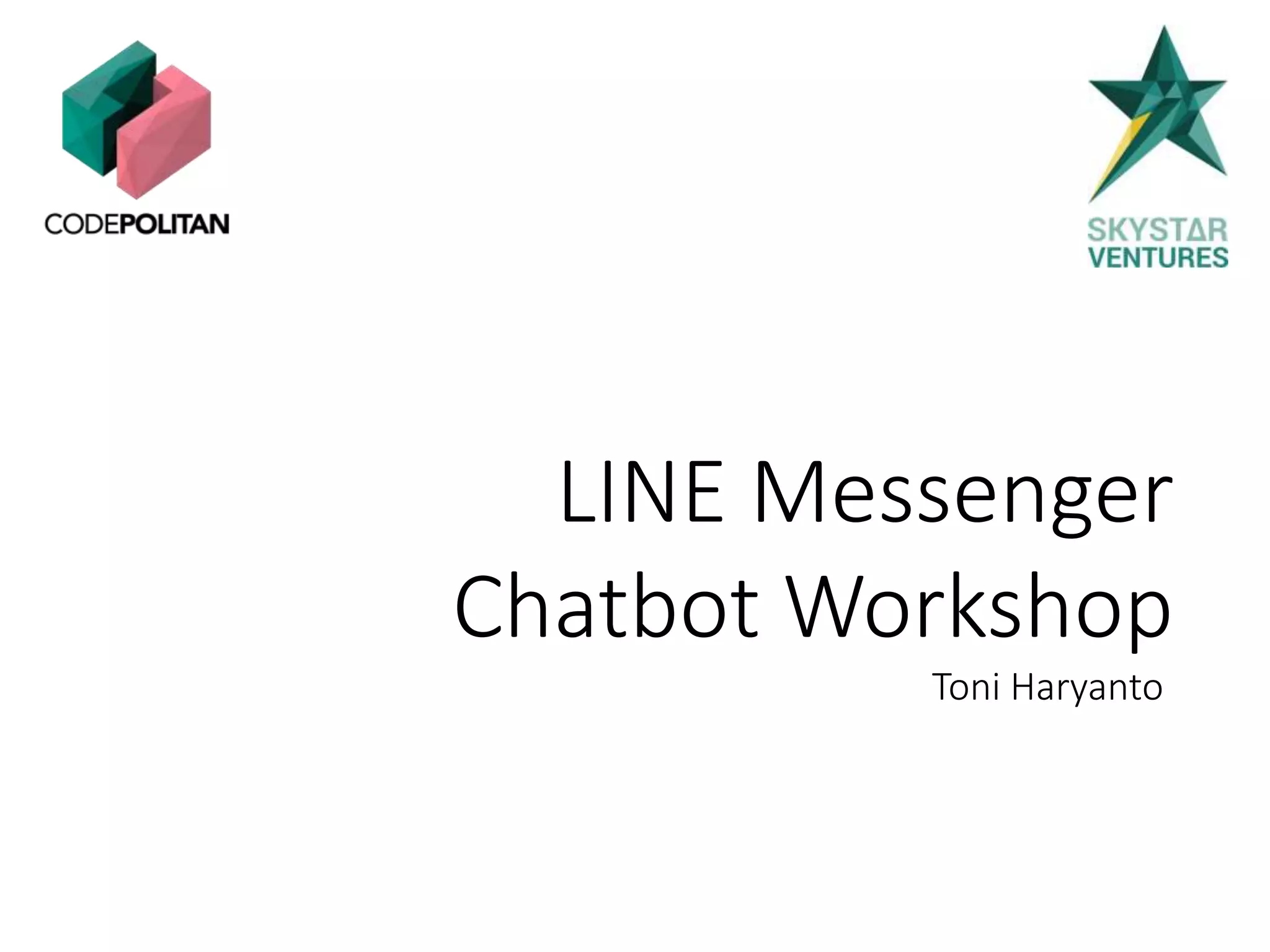 LINE Messenger
Chatbot Workshop
Toni Haryanto