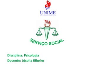 Disciplina: Psicologia
Docente: Júcelia Ribeiro
 