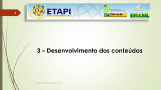 Engenheiro Zacarias Linhares Junior
4
4
3 – Desenvolvimento dos conteúdos
 