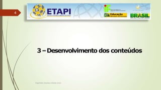 4
Engenheiro Zacarias Linhares Junior
3–Desenvolvimento dos conteúdos
 