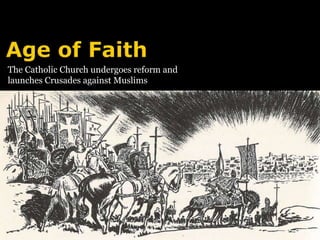 The Catholic Church undergoes reform and 
launches Crusades against Muslims 
 