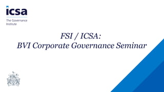 FSI / ICSA:
BVI Corporate Governance Seminar
 