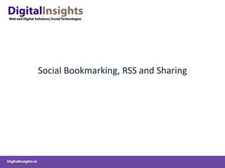 Social Bookmarking, RSS and Sharing
 