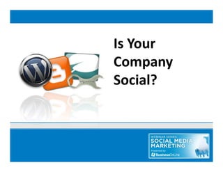 Is Your 
Company 
Social?
S i l?
 