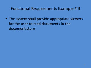28
Functional Requirements Example # 3
• The system shall provide appropriate viewers
for the user to read documents in the
document store
 