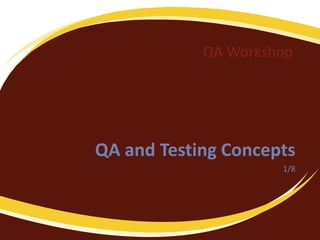 QA Workshop
QA and Testing Concepts
1/8
 
