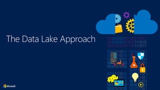 The Data Lake Approach
 