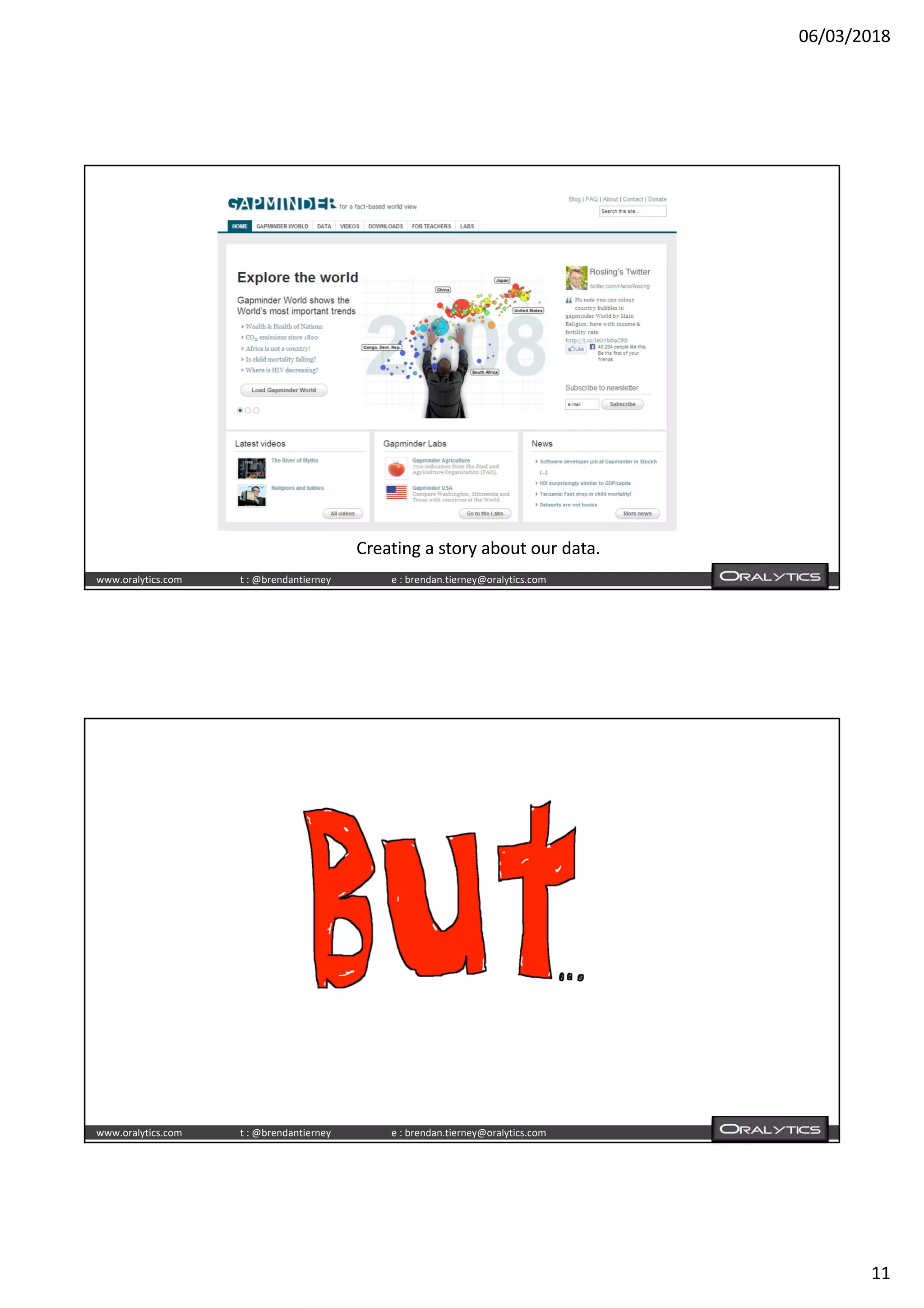 06/03/2018
11
www.oralytics.com t : @brendantierney e : brendan.tierney@oralytics.com
Creating a story about our data.
www.oralytics.com t : @brendantierney e : brendan.tierney@oralytics.com
 