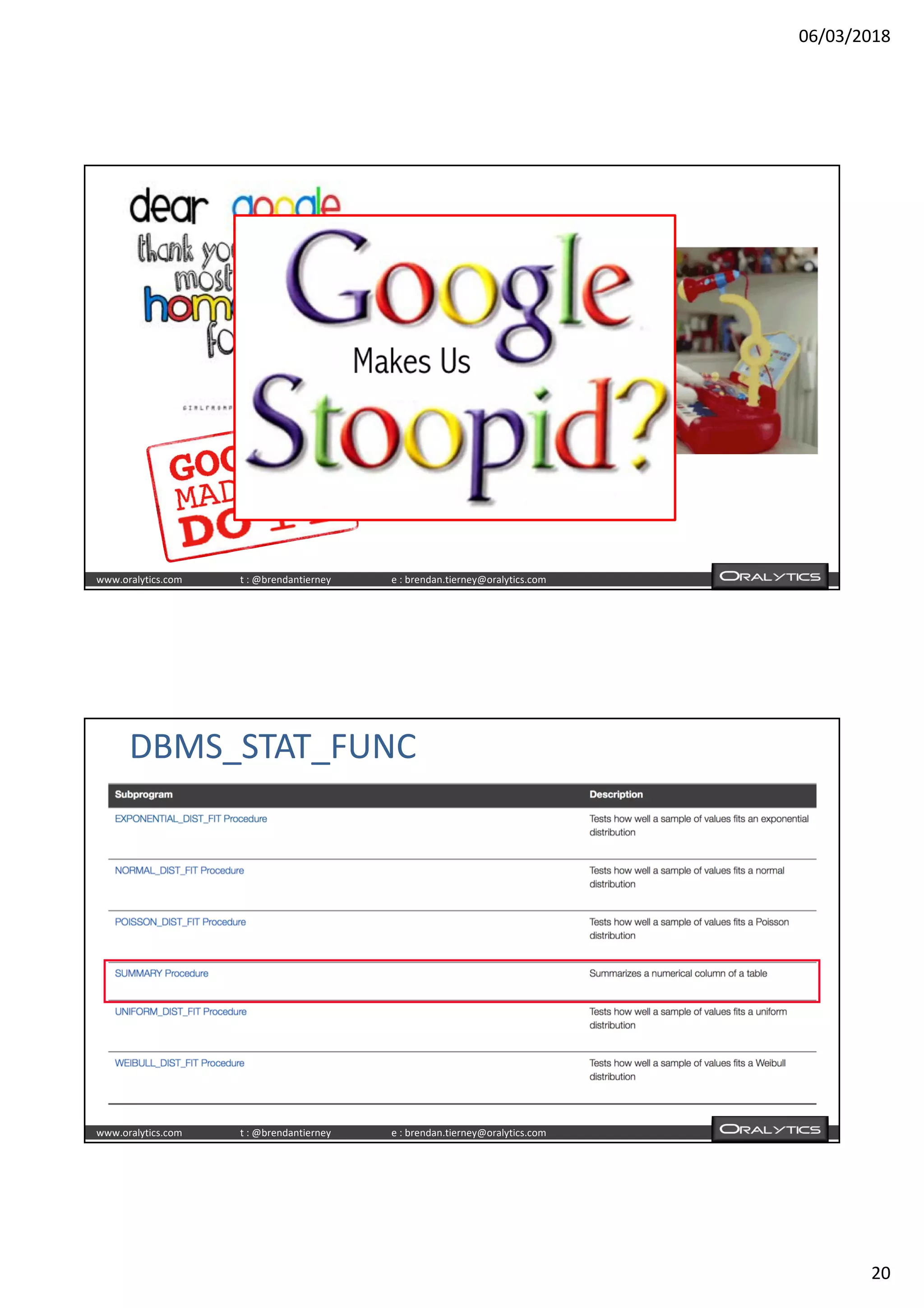 06/03/2018
20
www.oralytics.com t : @brendantierney e : brendan.tierney@oralytics.com
www.oralytics.com t : @brendantierney e : brendan.tierney@oralytics.com
DBMS_STAT_FUNC
 